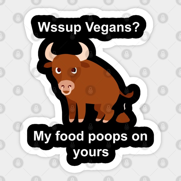 vegans my food poops on yours Sticker by Vortex.Merch